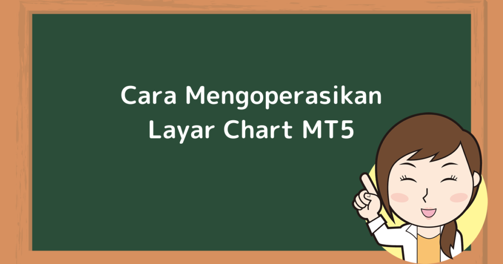 Cara Mengoperasikan Layar Chart MT5