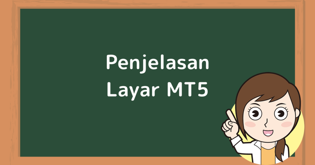Penjelasan Layar MT5